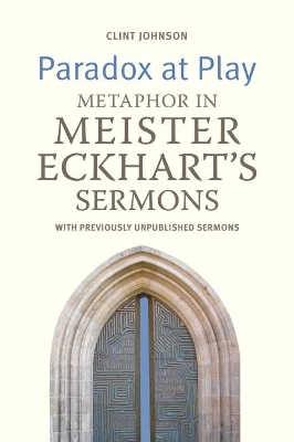 Paradox at Play: Metaphor in Meister Eckhart's Sermons: with previously unpublished sermons book
