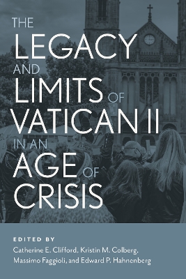 The Legacy and Limits of Vatican II in an Age of Crisis book