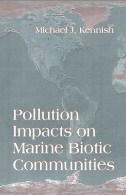 Pollution Impacts on Marine Biotic Communities by Michael J. Kennish