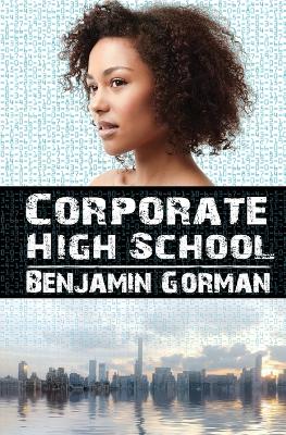 Corporate High School by Benjamin Gorman