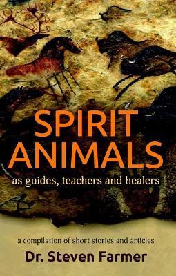 Spirit Animals as Guides, Teachers and Healers: A Compilation of Short Stories and Articles book