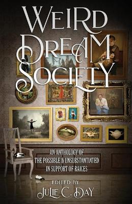 Weird Dream Society: An Anthology of the Possible & Unsubstantiated in Support of RAICES book