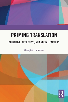 Priming Translation: Cognitive, Affective, and Social Factors by Douglas Robinson