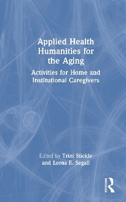 Applied Health Humanities for the Aging: Activities for Home and Institutional Caregivers book