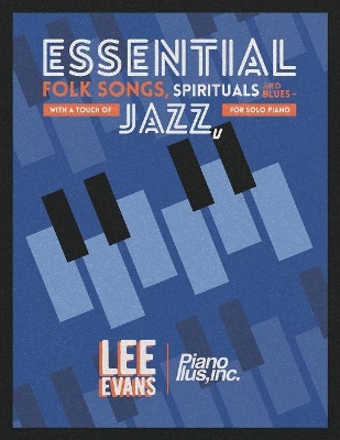 Essential Folk Songs, Spirituals and Blues: - With a Touch of Jazz, for Solo Piano book