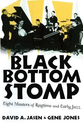 Black Bottom Stomp: Eight Masters of Ragtime and Early Jazz by David A. Jasen