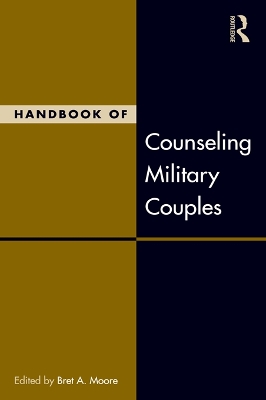 Handbook of Counseling Military Couples by Bret A. Moore