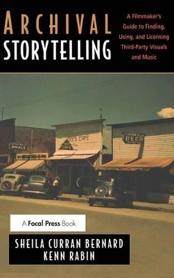 Archival Storytelling: A Filmmaker's Guide to Finding, Using, and Licensing Third-Party Visuals and Music book