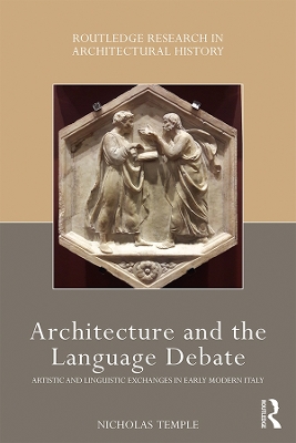 Architecture and the Language Debate: Artistic and Linguistic Exchanges in Early Modern Italy book