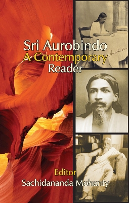 Sri Aurobindo: A Contemporary Reader by Sachidananda Mohanty