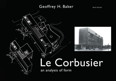 Le Le Corbusier - An Analysis of Form by Geoffrey Baker