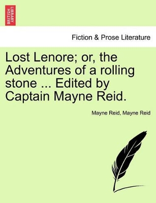Lost Lenore; Or, the Adventures of a Rolling Stone ... Edited by Captain Mayne Reid. book