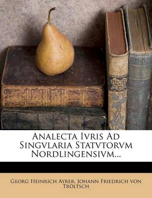Analecta Ivris Ad Singvlaria Statvtorvm Nordlingensivm... book