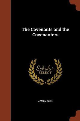 The Covenants and the Covenanters by James Kerr