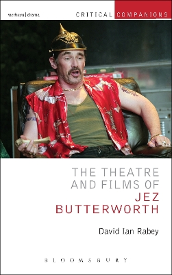 The The Theatre and Films of Jez Butterworth by Professor David Ian Rabey
