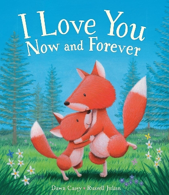 I Love You Now and Forever by Dawn Casey