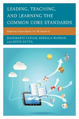 Leading, Teaching, and Learning the Common Core Standards by Rosemarye T Taylor