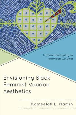 Envisioning Black Feminist Voodoo Aesthetics: African Spirituality in American Cinema book