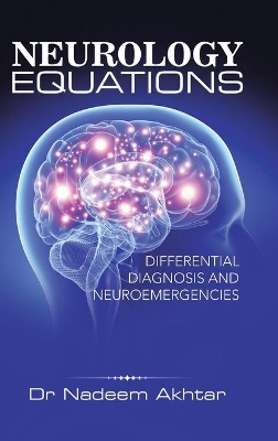 Neurology Equations Made Simple: Differential Diagnosis and Neuroemergencies by Dr Nadeem Akhtar