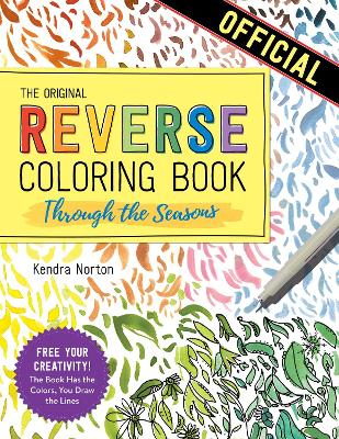 The Reverse Coloring Book™: Through the Seasons: The Book Has the Colors, You Make the Lines book