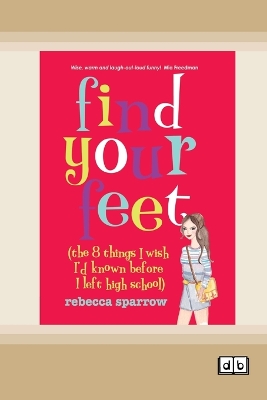 Find Your Feet: The 8 things I Wish I'd known before I left High School by Rebecca Sparrow