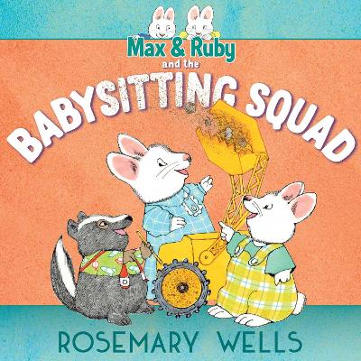 Max & Ruby and the Babysitting Squad by Rosemary Wells