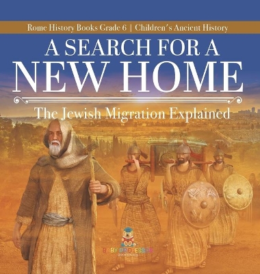 A Search for a New Home: The Jewish Migration Explained Rome History Books Grade 6 Children's Ancient History book