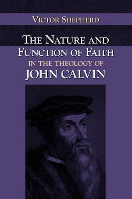 Nature and Function of Faith in the Theology of John Calvin book