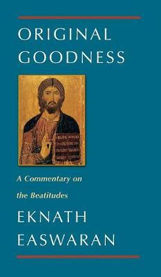 Original Goodness: A Commentary on the Beatitudes by Eknath Easwaran