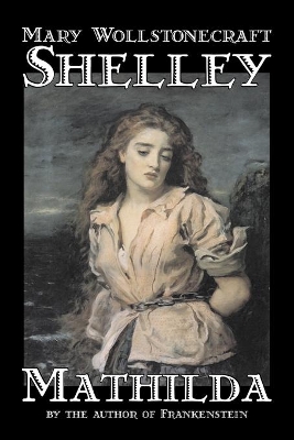 Mathilda by Mary, Wollstonecraft Shelley