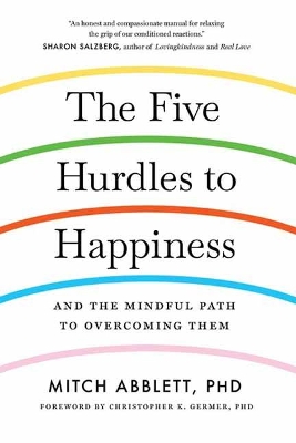 The The Five Hurdles to Happiness: And the Mindful Path to Overcoming Them by Mitch Abblett