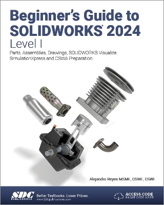 Beginner's Guide to SOLIDWORKS 2024 - Level I: Parts, Assemblies, Drawings, SOLIDWORKS Visualize and SimulationXpress book