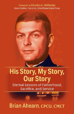 His Story, My Story, Our Story: Eternal Lessons of Fatherhood, Sacrifice, and Service book