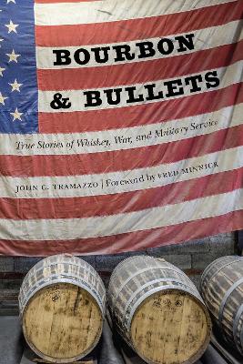 Bourbon and Bullets: True Stories of Whiskey, War, and Military Service by John C. Tramazzo
