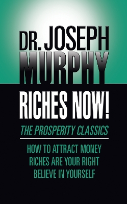 Riches Now!: The Prosperity Classics: How to Attract Money; Riches Are Your Right; Believe in Yourself book