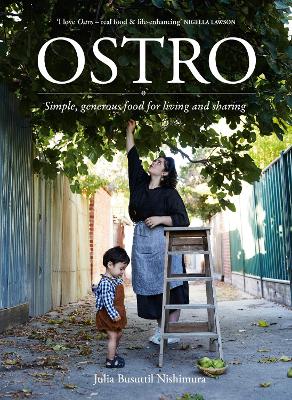 Ostro: Simple, generous food for living and sharing by Julia Busuttil Nishimura