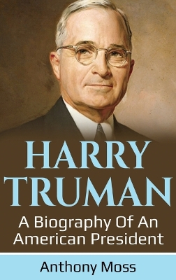 Harry Truman: A biography of an American President book