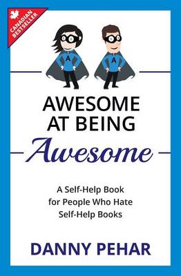 Awesome at Being Awesome: A Self-Help Book for People Who Hate Self-Help Books book