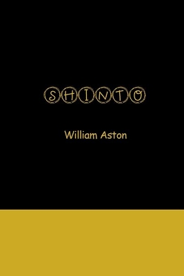 Shinto: The Ancient Religion of Japan by William Aston