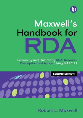 Maxwell's Handbook for RDA: Explaining and illustrating RDA: Resource Description and Access using MARC21 by Robert L Maxwell