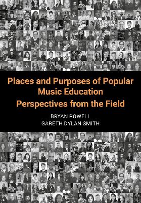 Places and Purposes of Popular Music Education: Perspectives from the Field by Bryan Powell