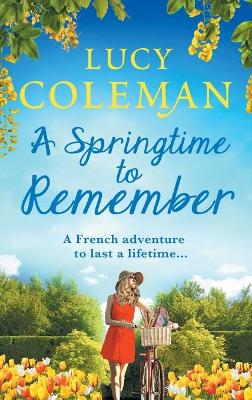 A Springtime To Remember: The perfect feel-good love story from bestseller Lucy Coleman by Lucy Coleman