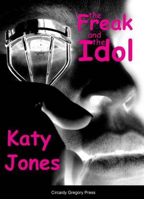 The Freak and the Idol by Katy Jones