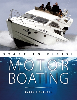 Motorboating Start to Finish: From Beginner to Advanced: the Perfect Guide to Improving Your Motorboating Skills book