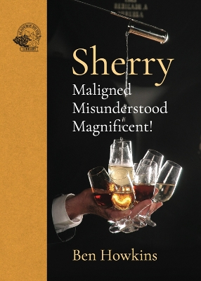 Sherry: Maligned*Misunderstood*Magnificent! book