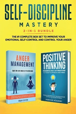 Self-Discipline Mastery 2-in-1 Bundle: Anger Management + Positive Thinking Affirmations - The #1 Complete Box Set to Improve Your Emotional Self-Control and Control Your Anger book