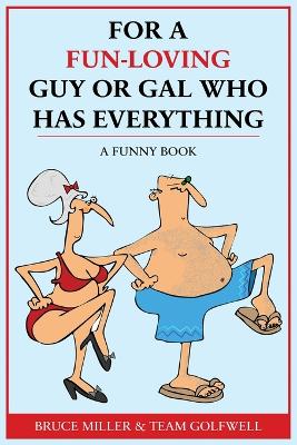 For a Fun-Loving Guy or Gal Who Has Everything: A Funny Book by Bruce Miller