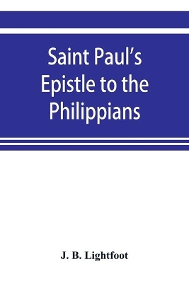 Saint Paul's Epistle to the Philippians; a revised text with Introduction, notes, and disserations book