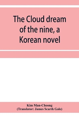 The The cloud dream of the nine, a Korean novel: a story of the times of the Tangs of China about 840 A.D by Kim Man-Choong