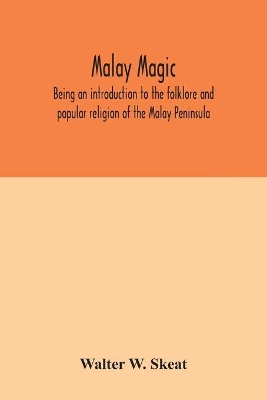 Malay magic: being an introduction to the folklore and popular religion of the Malay Peninsula book